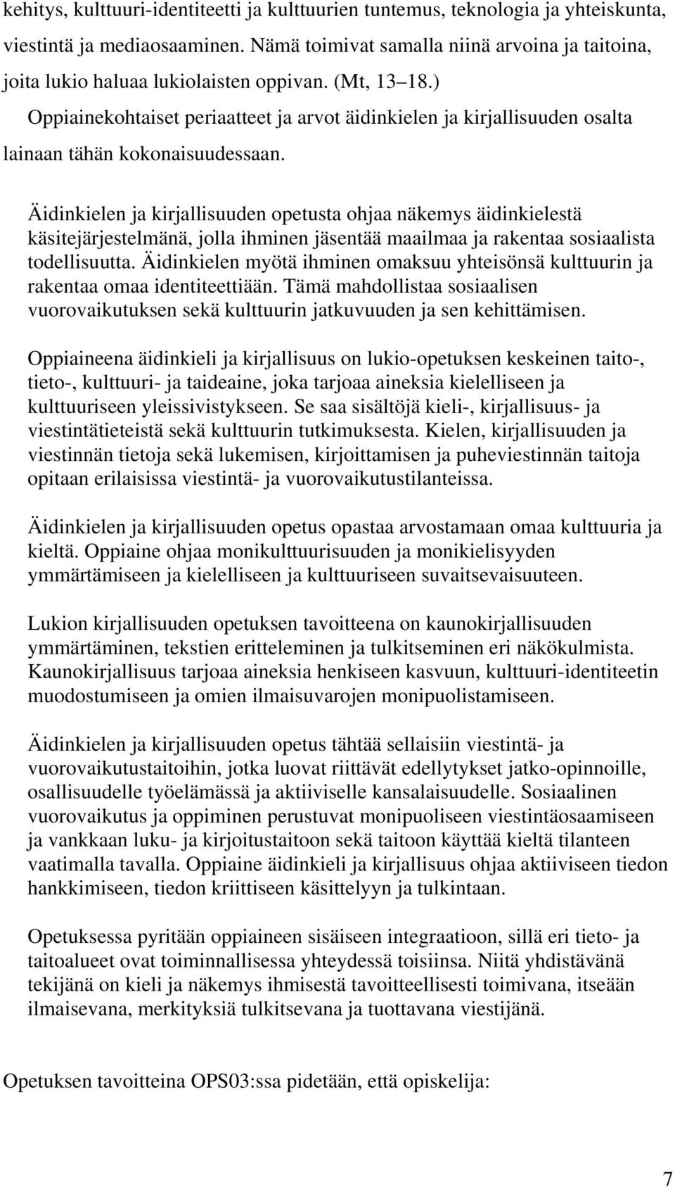 ) Oppiainekohtaiset periaatteet ja arvot äidinkielen ja kirjallisuuden osalta lainaan tähän kokonaisuudessaan.