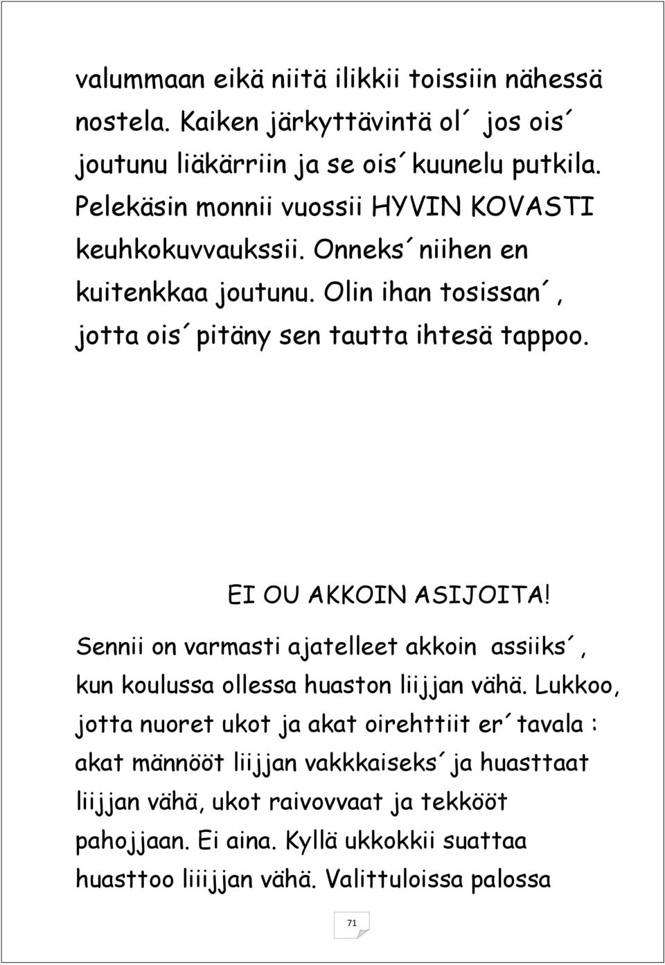 EI OU AKKOIN ASIJOITA! Sennii on varmasti ajatelleet akkoin assiiks, kun koulussa ollessa huaston liijjan vähä.