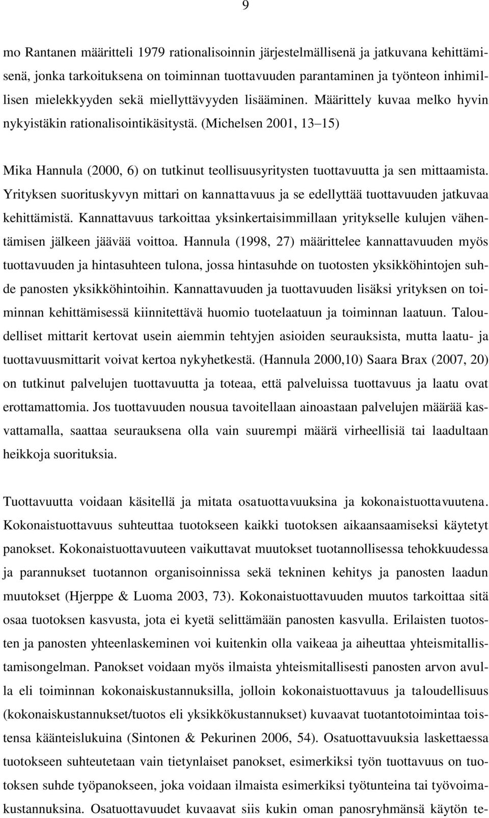 (Michelsen 2001, 13 15) Mika Hannula (2000, 6) on tutkinut teollisuusyritysten tuottavuutta ja sen mittaamista.