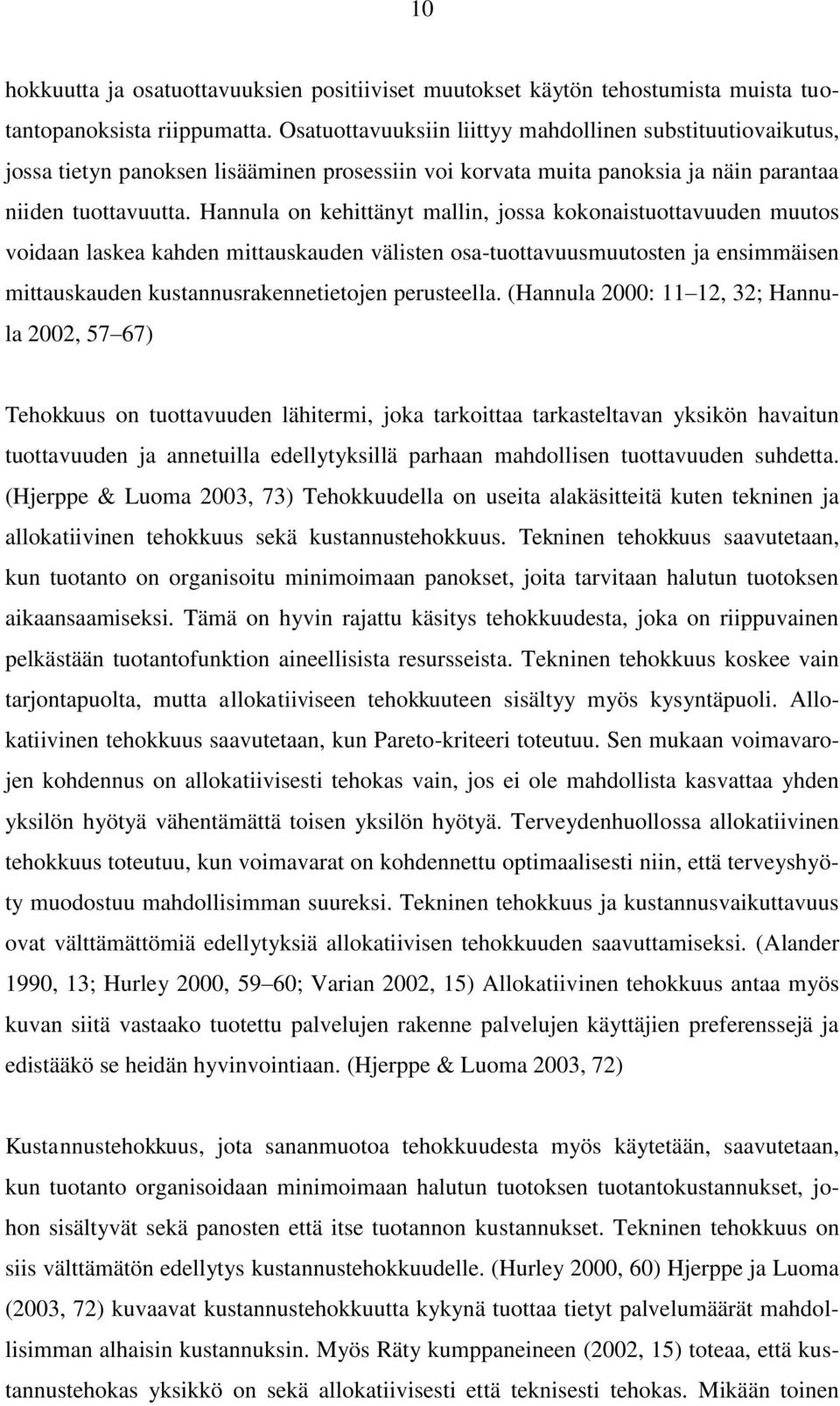 Hannula on kehittänyt mallin, jossa kokonaistuottavuuden muutos voidaan laskea kahden mittauskauden välisten osa-tuottavuusmuutosten ja ensimmäisen mittauskauden kustannusrakennetietojen perusteella.