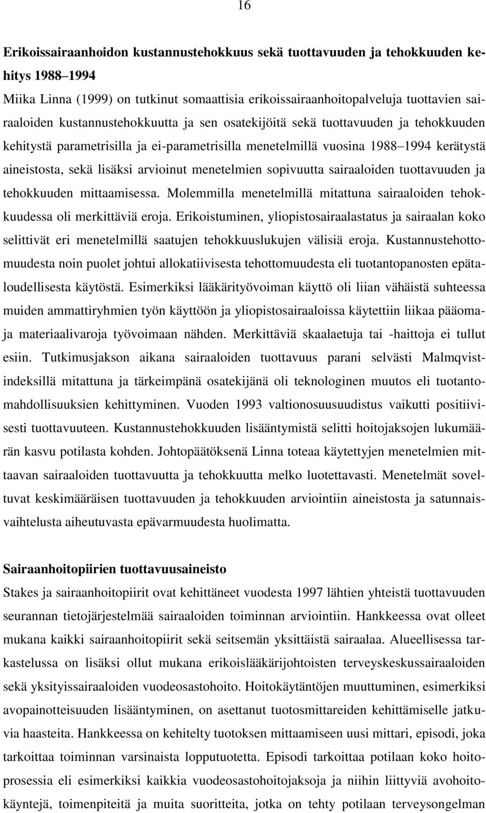 menetelmien sopivuutta sairaaloiden tuottavuuden ja tehokkuuden mittaamisessa. Molemmilla menetelmillä mitattuna sairaaloiden tehokkuudessa oli merkittäviä eroja.