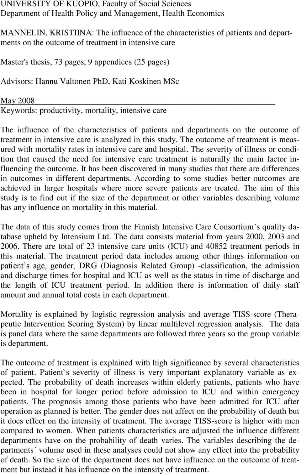 care The influence of the characteristics of patients and departments on the outcome of treatment in intensive care is analyzed in this study.