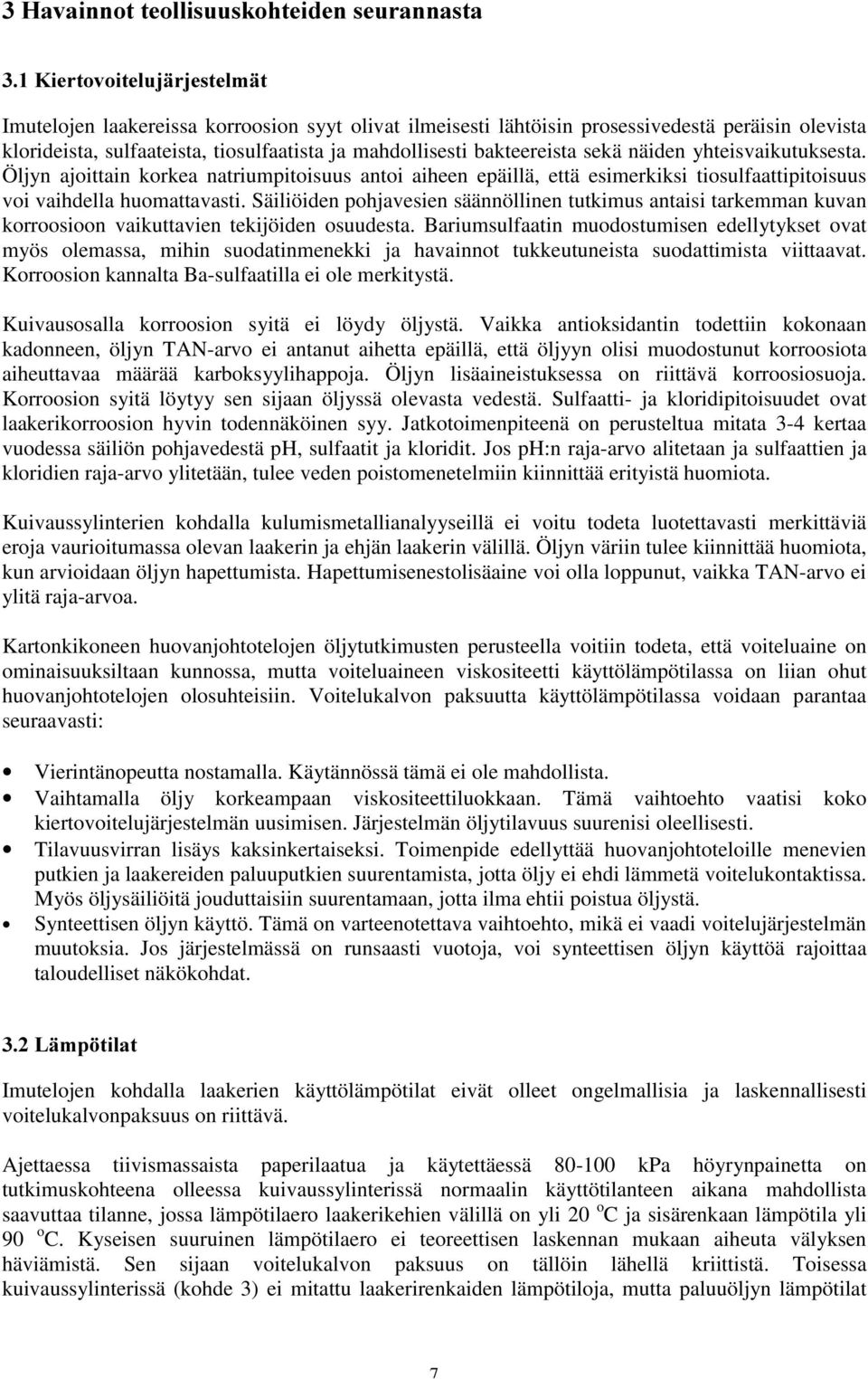 sekä näiden yhteisvaikutuksesta. Öljyn ajoittain korkea natriumpitoisuus antoi aiheen epäillä, että esimerkiksi tiosulfaattipitoisuus voi vaihdella huomattavasti.