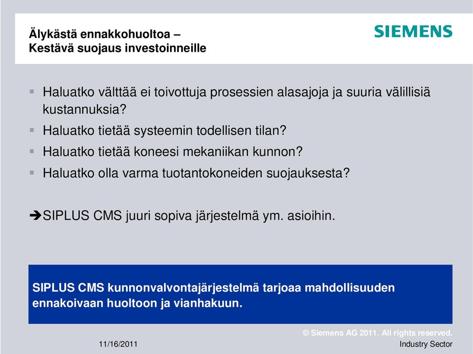 Haluatko tietää koneesi mekaniikan kunnon? Haluatko olla varma tuotantokoneiden suojauksesta?