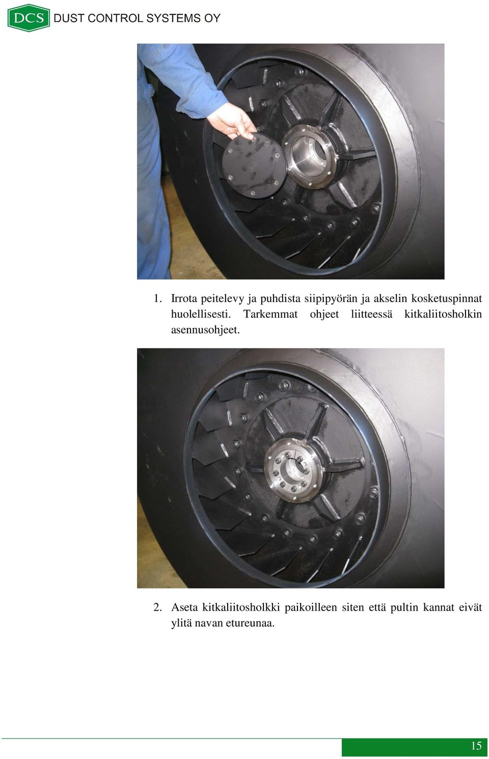 Tarkemmat ohjeet liitteessä kitkaliitosholkin asennusohjeet.