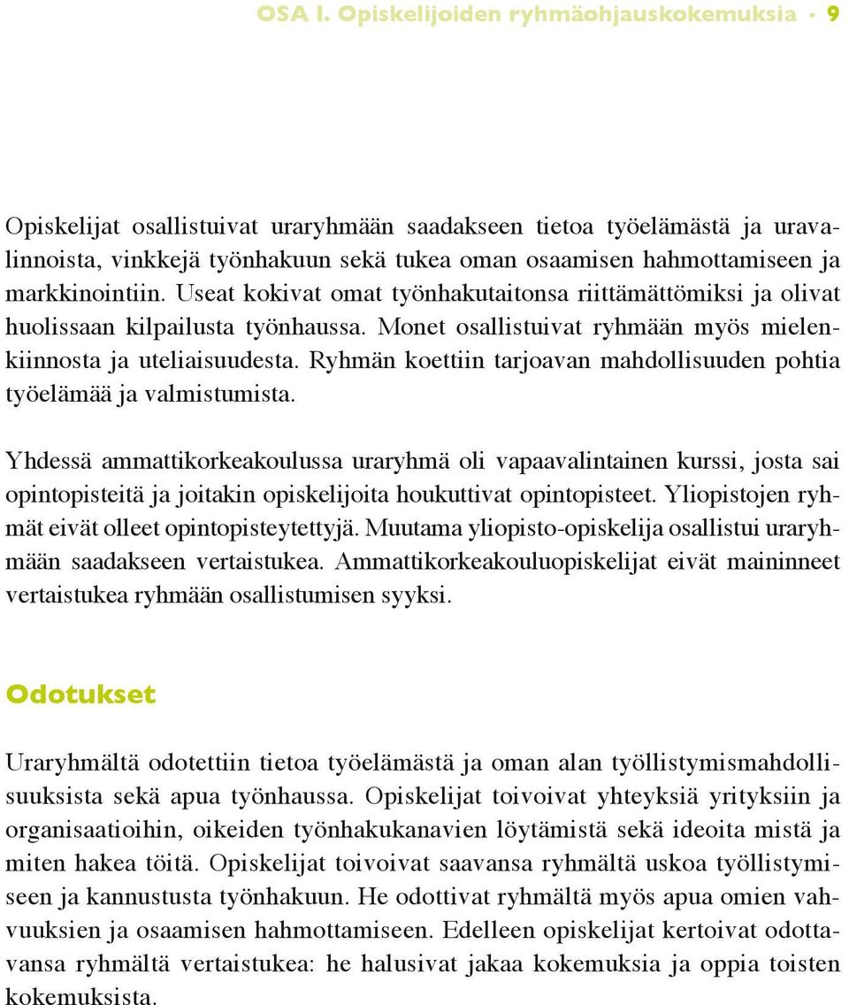 markkinointiin. Useat kokivat omat työnhakutaitonsa riittämättömiksi ja olivat huolissaan kilpailusta työnhaussa. Monet osallistuivat ryhmään myös mielenkiinnosta ja uteliaisuudesta.