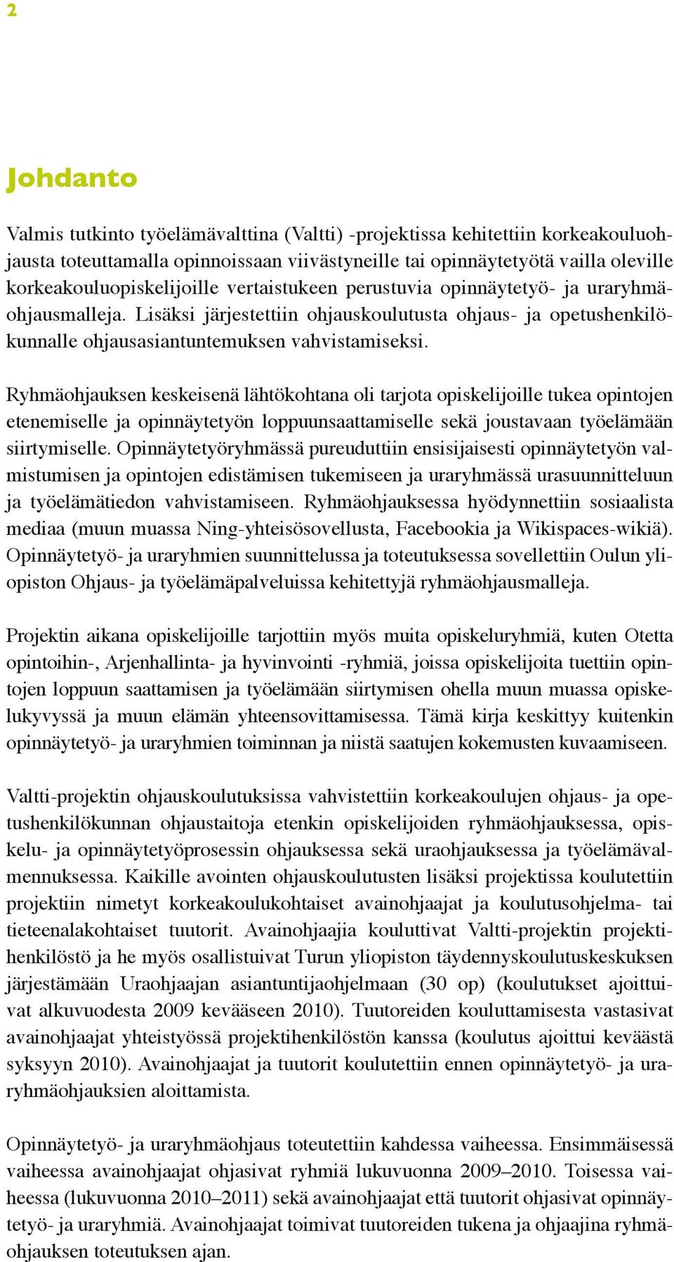 Lisäksi järjestettiin ohjauskoulutusta ohjaus- ja opetushenkilökunnalle ohjausasiantuntemuksen vahvistamiseksi.