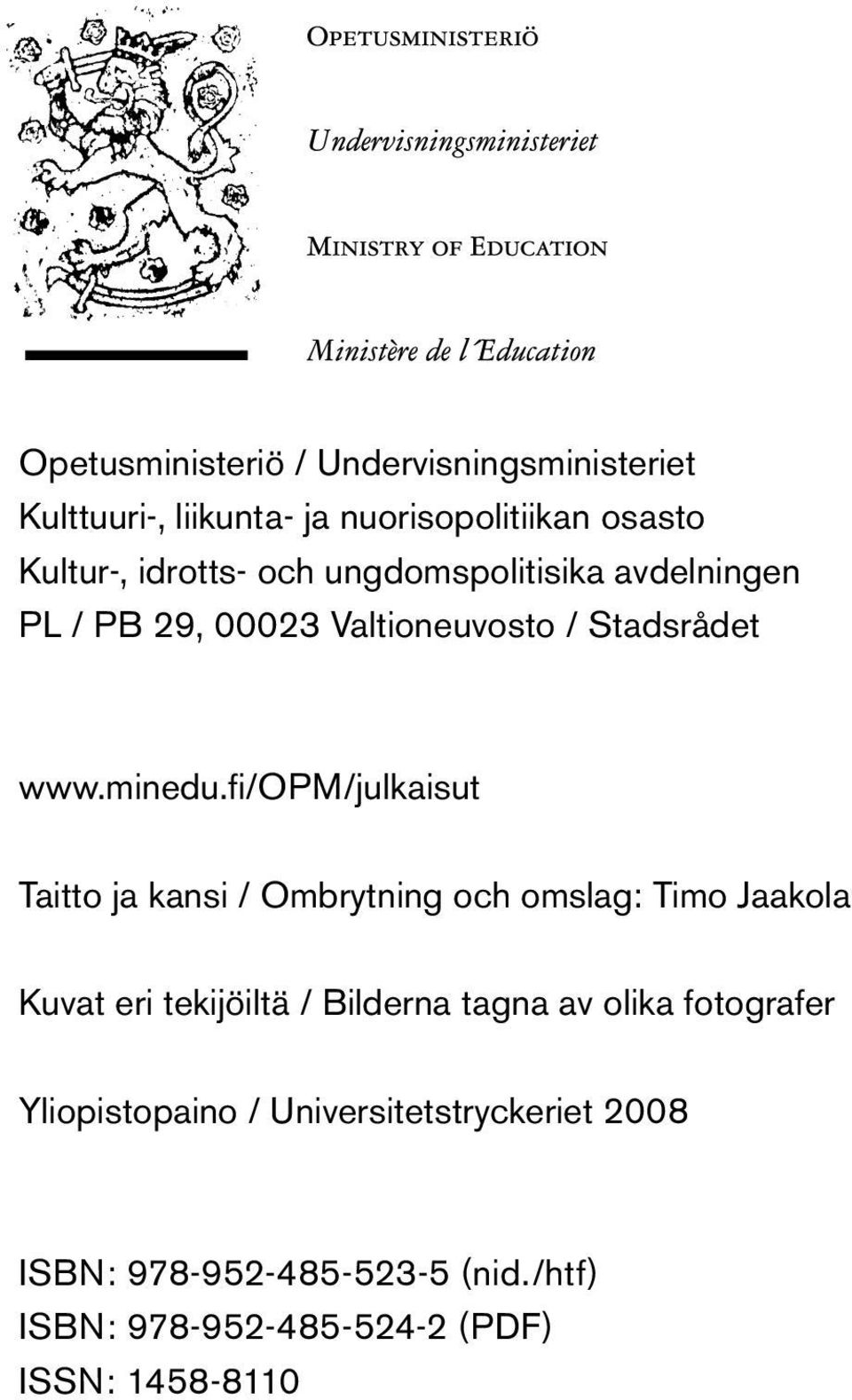 fi/opm/julkaisut Taitto ja kansi / Ombrytning och omslag: Timo Jaakola Kuvat eri tekijöiltä / Bilderna tagna av