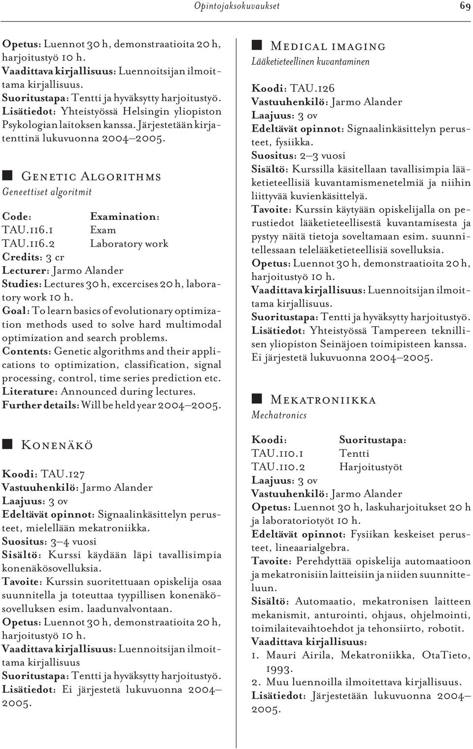 1 Exam TAU.116.2 Laboratory work Credits: 3 cr Lecturer: Jarmo Alander Studies: Lectures 30 h, excercises 20 h, laboratory work 10 h.