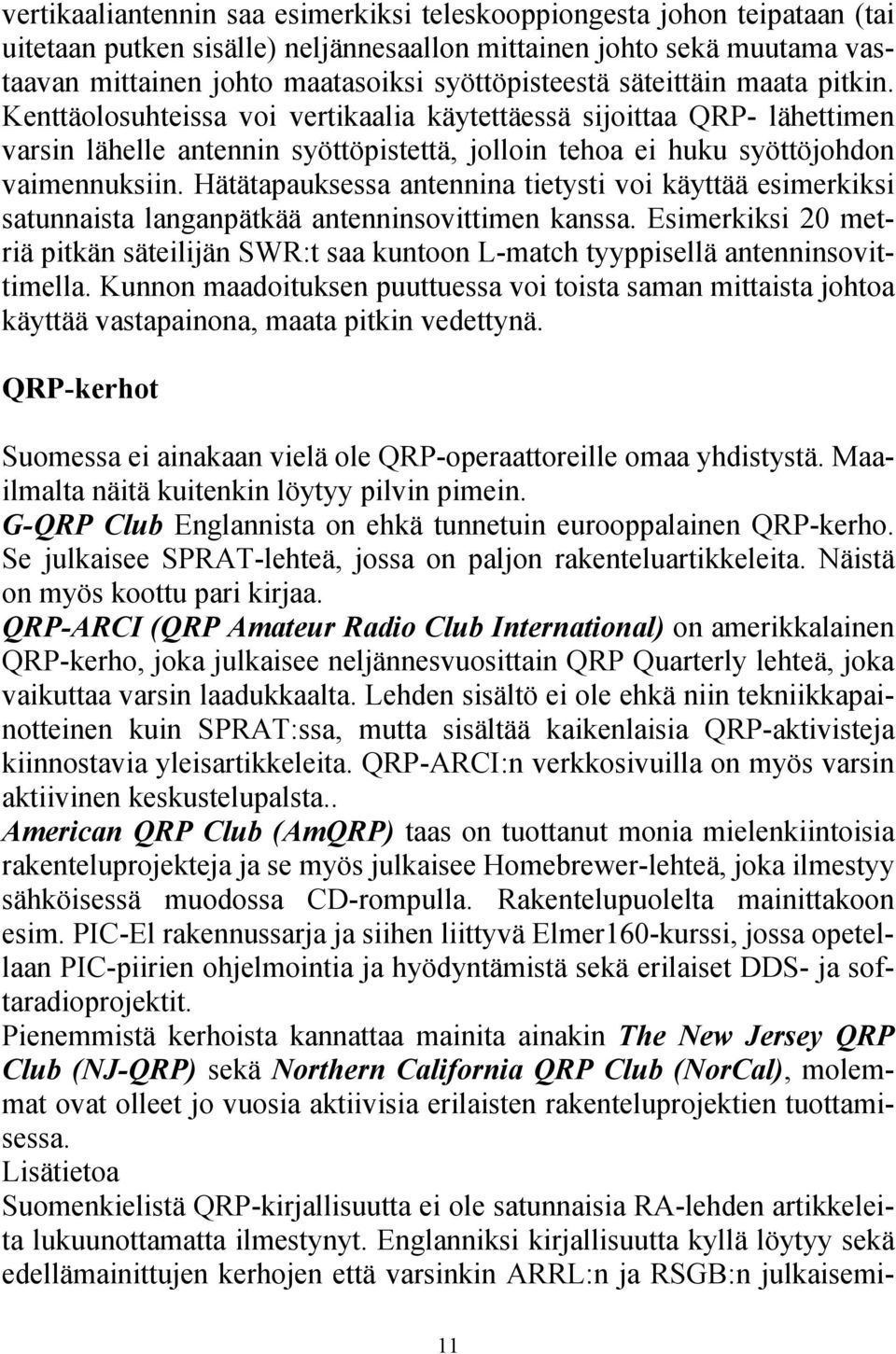 Hätätapauksessa antennina tietysti voi käyttää esimerkiksi satunnaista langanpätkää antenninsovittimen kanssa.