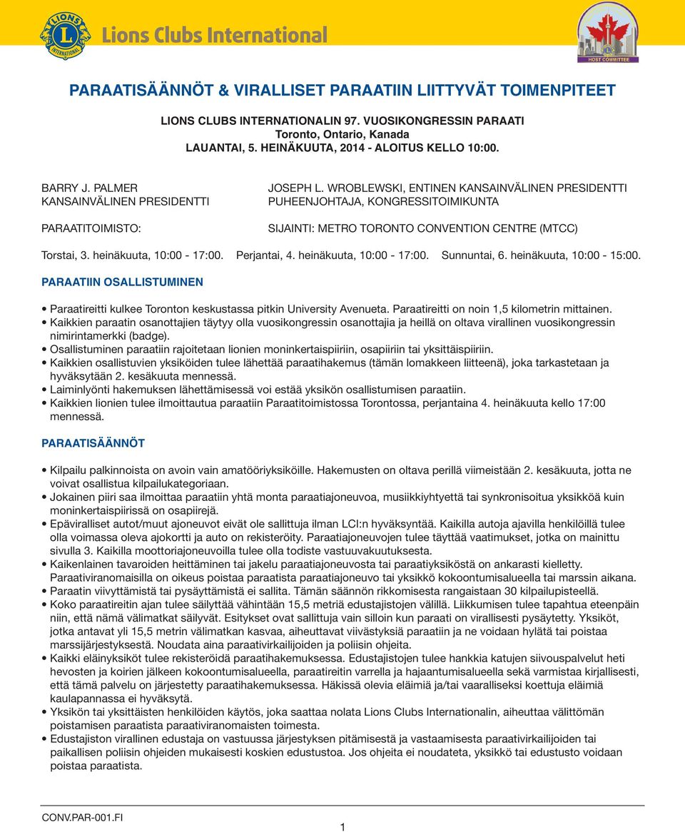 WROBLEWSKI, ENTINEN KANSAINVÄLINEN PRESIDENTTI PUHEENJOHTAJA, KONGRESSITOIMIKUNTA SIJAINTI: METRO TORONTO CONVENTION CENTRE (MTCC) Torstai, 3. heinäkuuta, 10:00-17:00. Perjantai, 4.