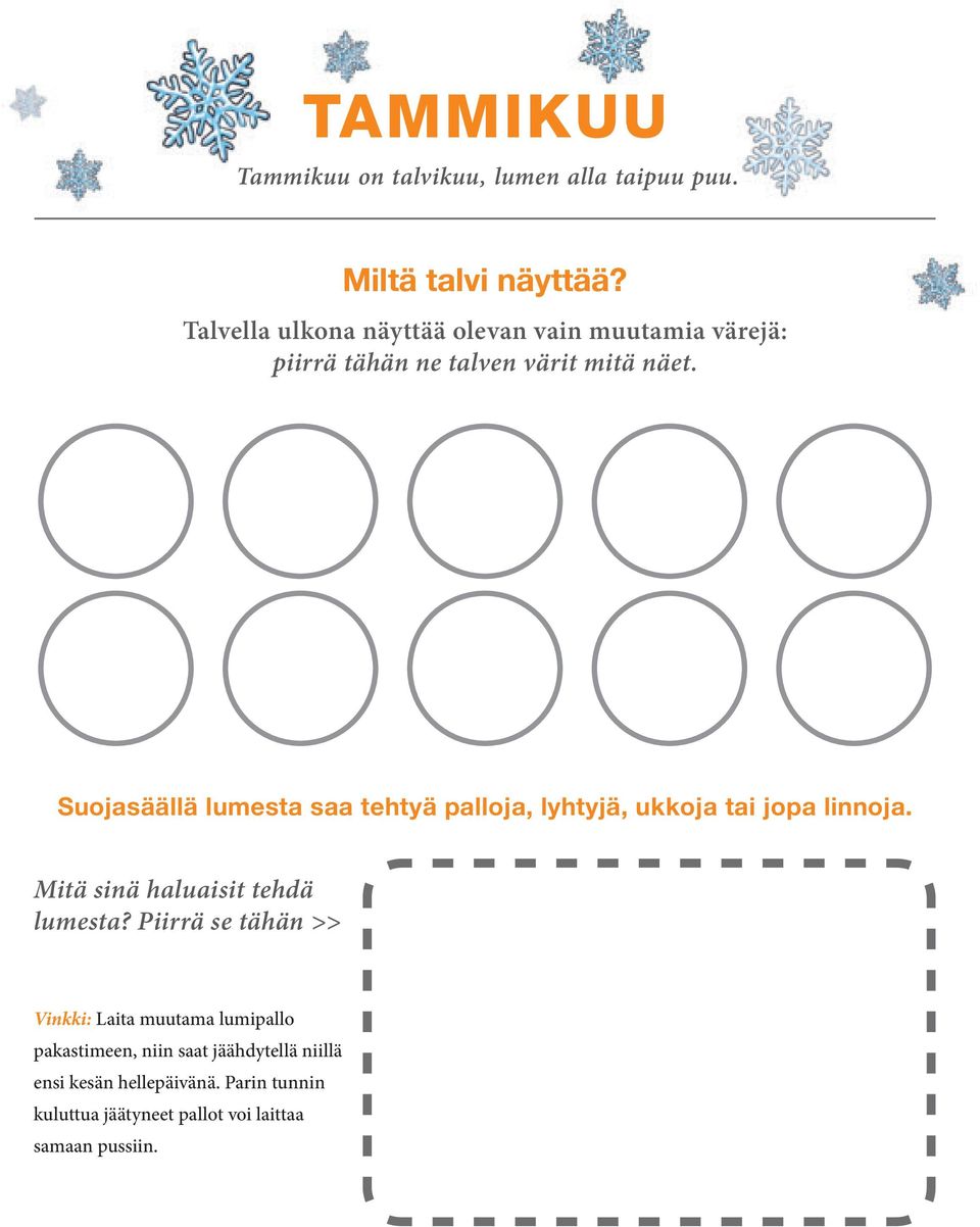 Suojasäällä lumesta saa tehtyä palloja, lyhtyjä, ukkoja tai jopa linnoja. Mitä sinä haluaisit tehdä lumesta?