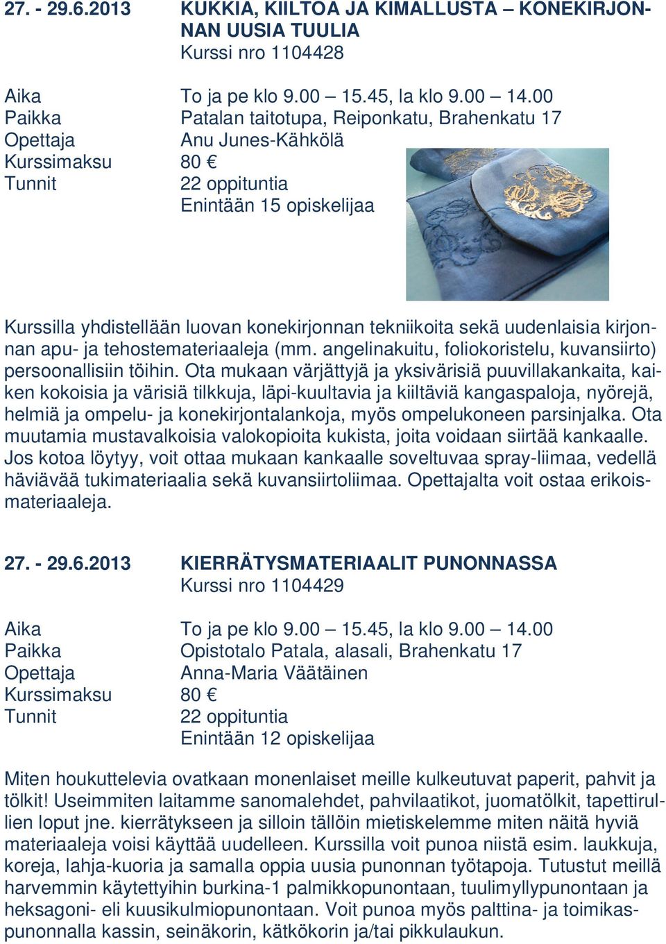 tehostemateriaaleja (mm. angelinakuitu, foliokoristelu, kuvansiirto) persoonallisiin töihin.