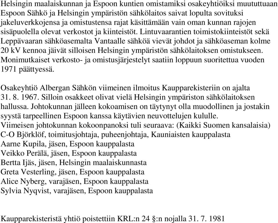 Lintuvaarantien toimistokiinteistöt sekä Leppävaaran sähköasemalta Vantaalle sähköä vievät johdot ja sähköaseman kolme 20 kv kennoa jäivät silloisen Helsingin ympäristön sähkölaitoksen omistukseen.