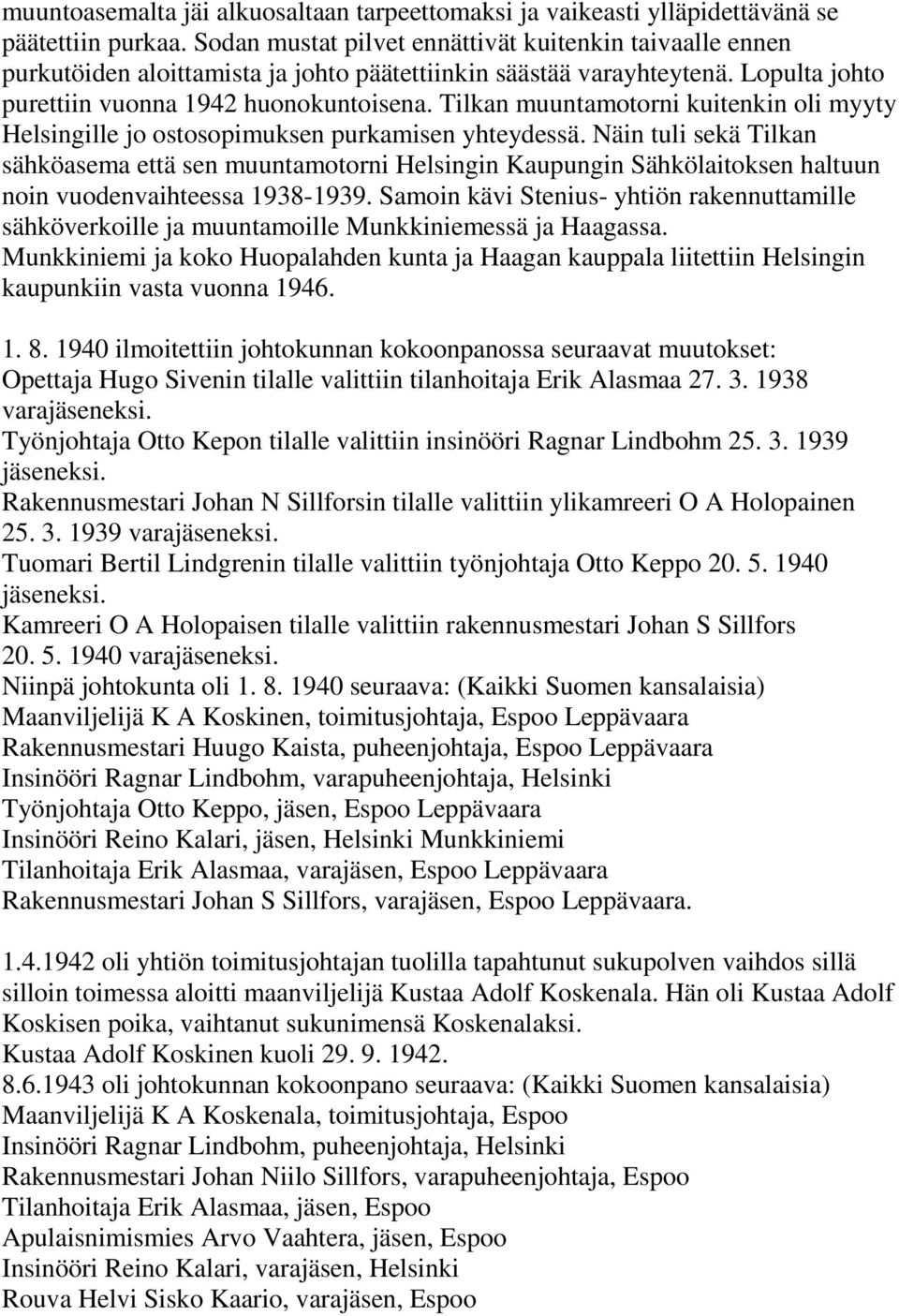 Tilkan muuntamotorni kuitenkin oli myyty Helsingille jo ostosopimuksen purkamisen yhteydessä.