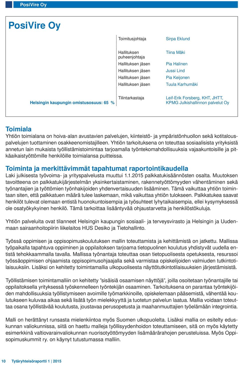 kiinteistö- ja ympäristönhuollon sekä kotitalouspalvelujen tuottaminen osakkeenomistajilleen.