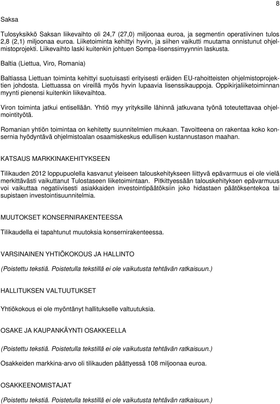 Baltia (Liettua, Viro, Romania) Baltiassa Liettuan toiminta kehittyi suotuisasti erityisesti eräiden EU-rahoitteisten ohjelmistoprojektien johdosta.