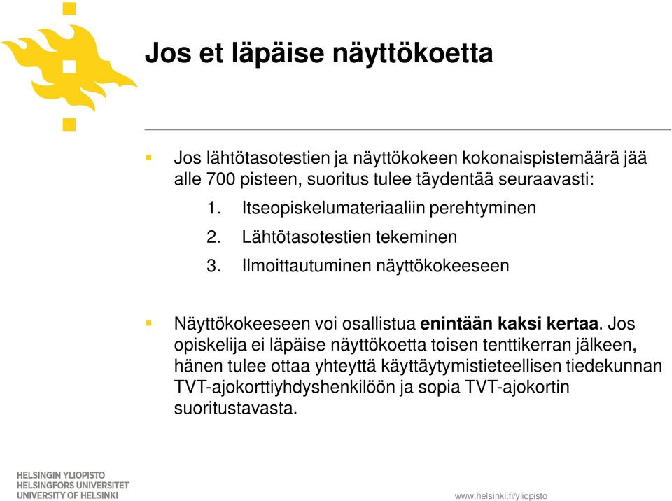 Ilmoittautuminen näyttökokeeseen Näyttökokeeseen voi osallistua enintään kaksi kertaa.