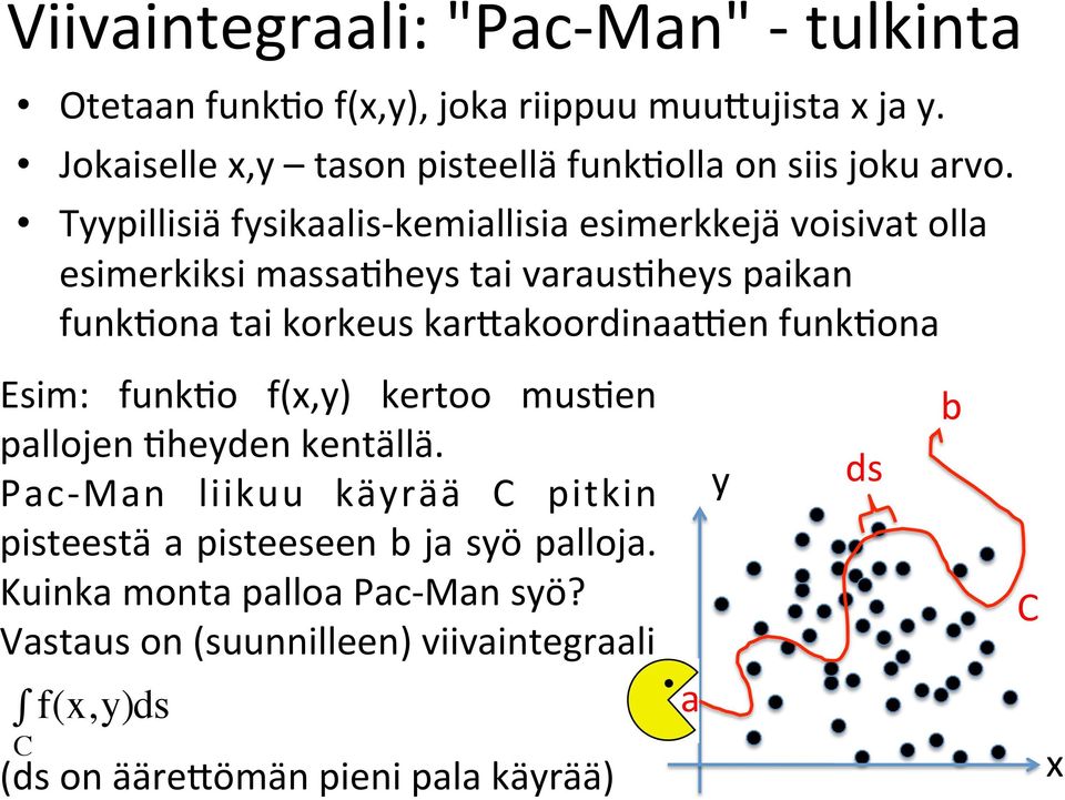 Tyypillisiä fysikaalis- kemiallisia esimerkkejä voisivat olla esimerkiksi massa6heys tai varaus6heys paikan funk6ona tai korkeus