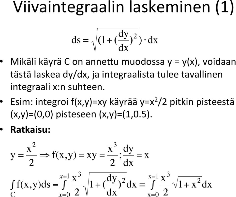 Esim: integroi f(x,y)=xy käyrää y=x 2 /2 pitkin pisteestä (x,y)=(0,0) pisteseen (x,y)=(1,0.5).