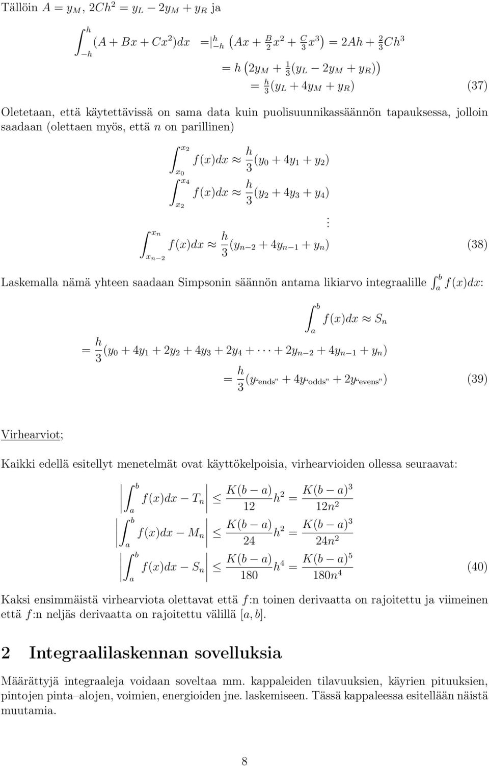 h 3 (y n 2 + 4y n 1 + y n ) (38) Lskemll nämä yhteen sdn Simpsonin säännön ntm likirvo integrlille f(x)dx:.