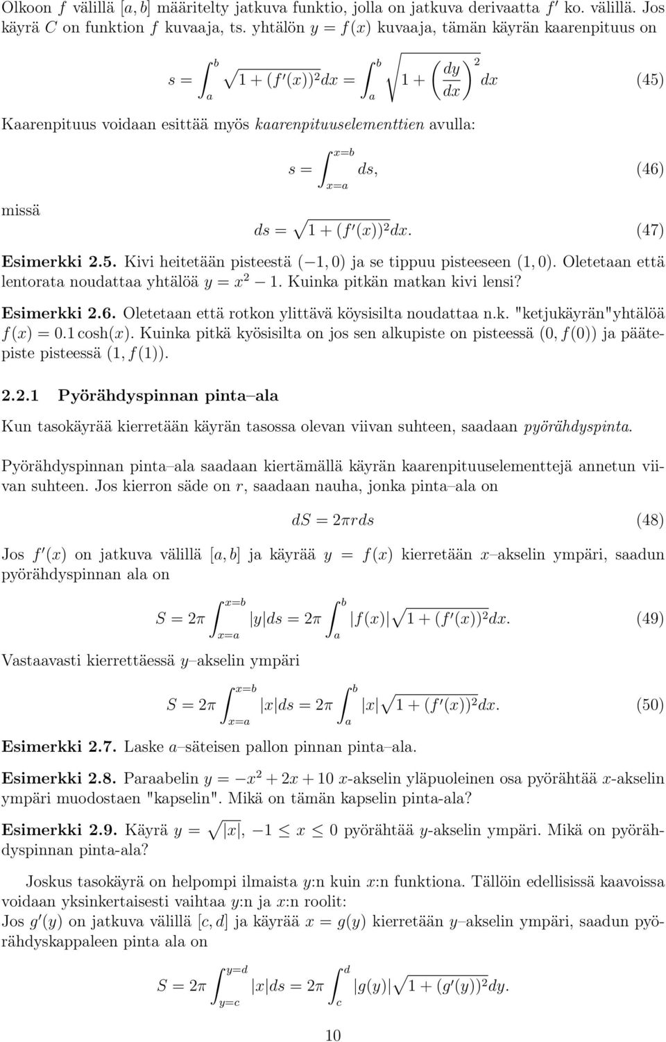 dx. (47) Esimerkki 2.5. Kivi heitetään pisteestä ( 1, 0) j se tippuu pisteeseen (1, 0). Oletetn että lentort noudtt yhtälöä y = x 2 1. Kuink pitkän mtkn kivi lensi? Esimerkki 2.6.