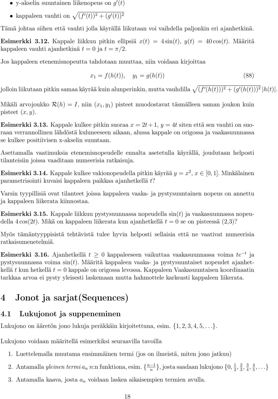 Jos kppleen etenemisnopeutt thdotn muutt, niin voidn kirjoitt x 1 = f(h(t)), y 1 = g(h(t)) (88) jolloin liikutn pitkin sm käyrää kuin lunperinkin, mutt vuhdill (f (h(t))) 2 + (g (h(t))) 2 h(t).