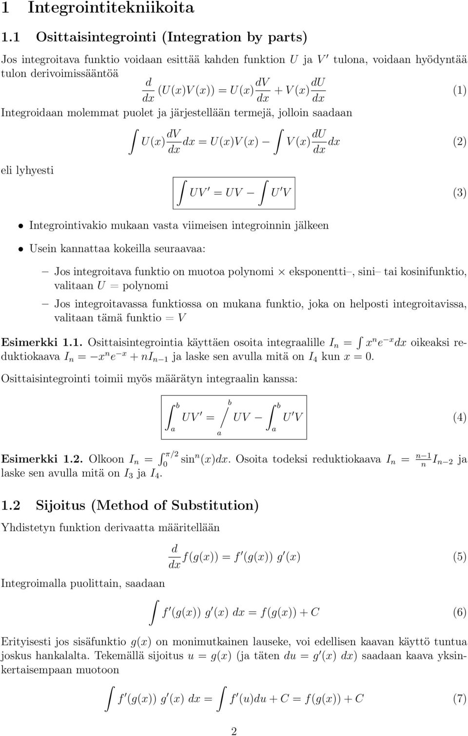 Integroidn molemmt puolet j järjestellään termejä, jolloin sdn eli lyhyesti U(x) dv dx = U(x)V (x) dx UV = UV V (x) du dx (2) dx U V (3) Integrointivkio mukn vst viimeisen integroinnin jälkeen Usein