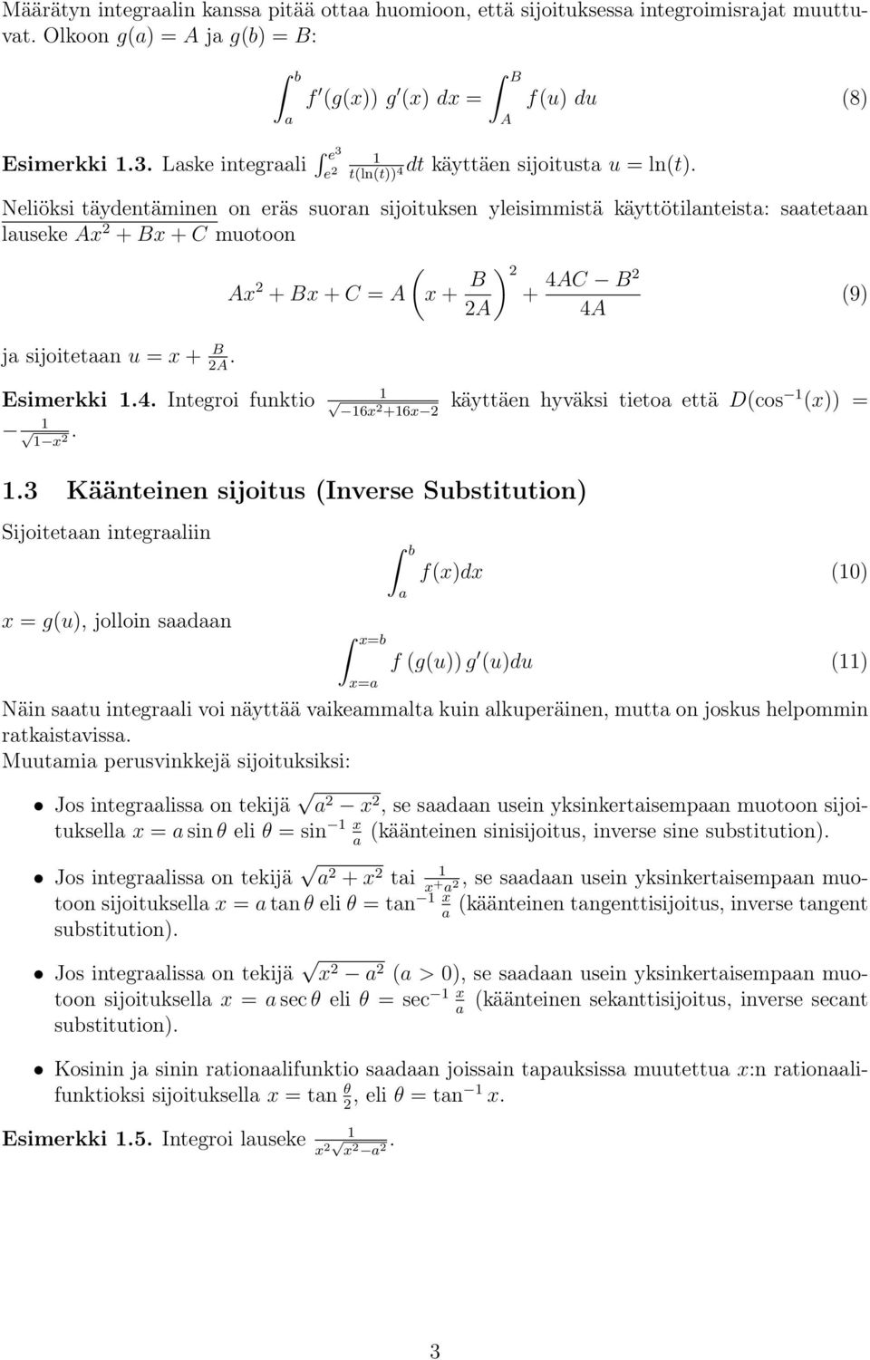 Neliöksi täydentäminen on eräs suorn sijoituksen yleisimmistä käyttötilnteist: stetn luseke Ax 2 + Bx + C muotoon ( Ax 2 + Bx + C = A x + B ) 2 4AC B2 + (9) 2A 4A j sijoitetn u = x + B 2A.