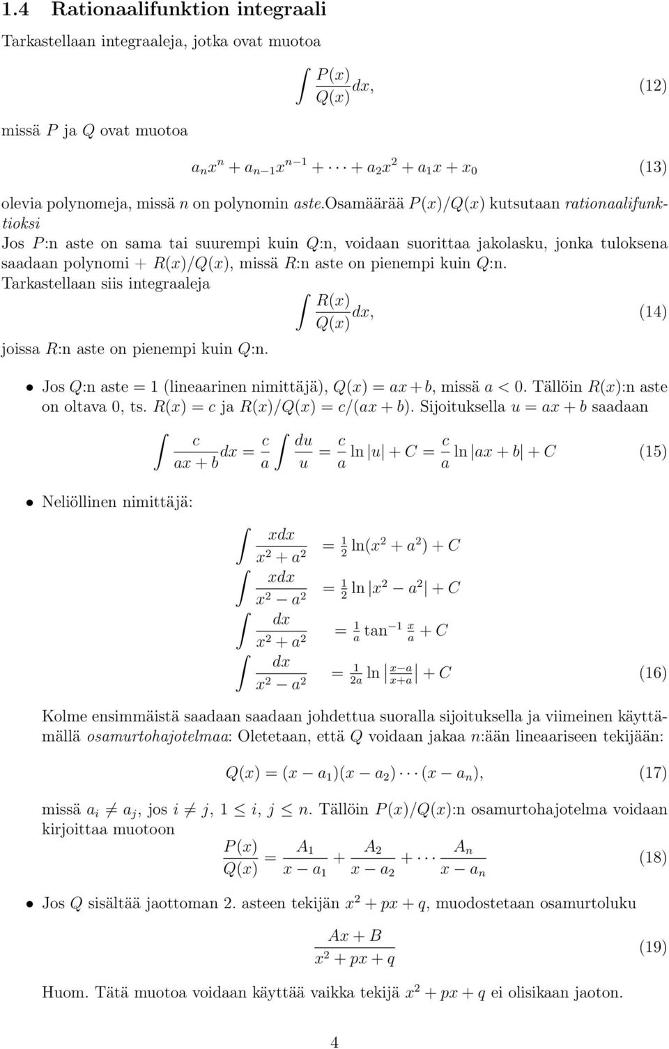 Trkstelln siis integrlej R(x) dx, (14) Q(x) joiss R:n ste on pienempi kuin Q:n. Jos Q:n ste = 1 (linerinen nimittäjä), Q(x) = x + b, missä < 0. Tällöin R(x):n ste on oltv 0, ts.