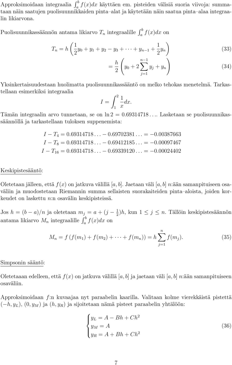 puolisuunnikssääntö on melko tehoks menetelmä. Trkstelln esimerkiksi integrli 2 1 I = x dx. 1 Tämän integrlin rvo tunnetn, se on ln 2 = 0.69314718.