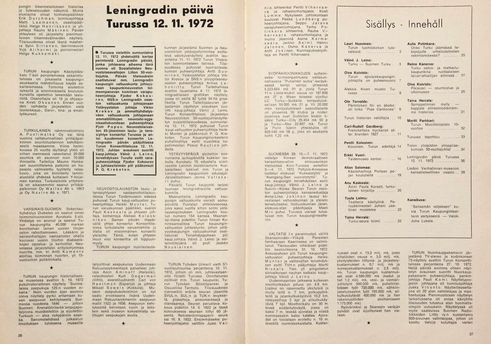 ta ja R auno M ä k i n e n. Päivän yhteyteen oli järjestetty pienim uoto in e n liik e n n e v ä lin e id e n näyttely.