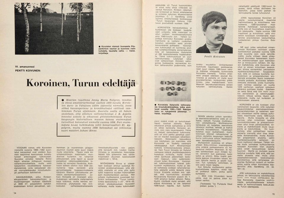 Koroinen, Turun edeltäjä V O ID A A N sanoa, e ttä K oroisten n ie m e llä vu o sin a 1898 1902 s u o rite tu t k a iva u kse t o vat v ie lä k in S uom en la a jim m a t k e skia ikaan k o h d is tu