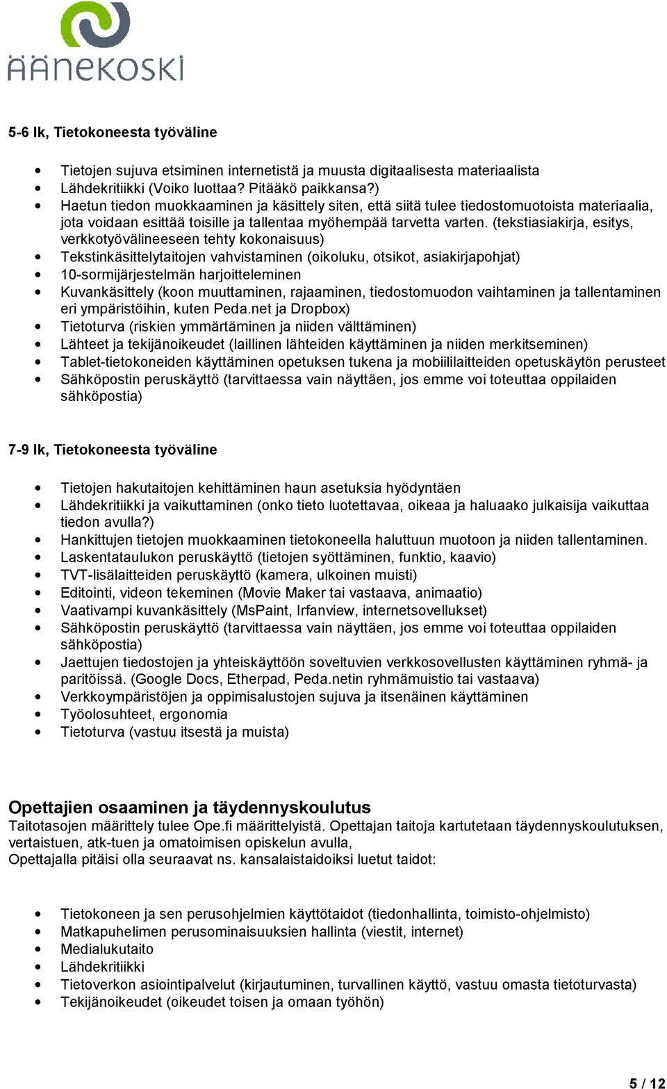 (tekstiasiakirja, esitys, verkkotyövälineeseen tehty kokonaisuus) Tekstinkäsittelytaitojen vahvistaminen (oikoluku, otsikot, asiakirjapohjat) 10-sormijärjestelmän harjoitteleminen Kuvankäsittely