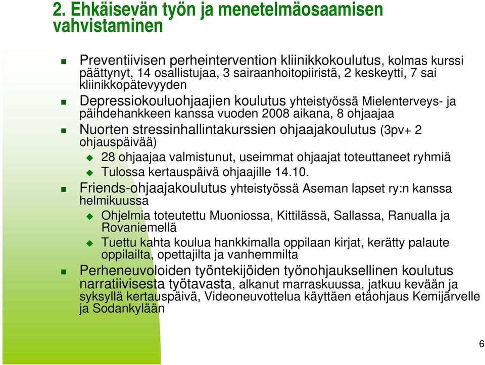 ohjauspäivää) 28 ohjaajaa valmistunut, useimmat ohjaajat toteuttaneet ryhmiä Tulossa kertauspäivä ohjaajille 14.10.