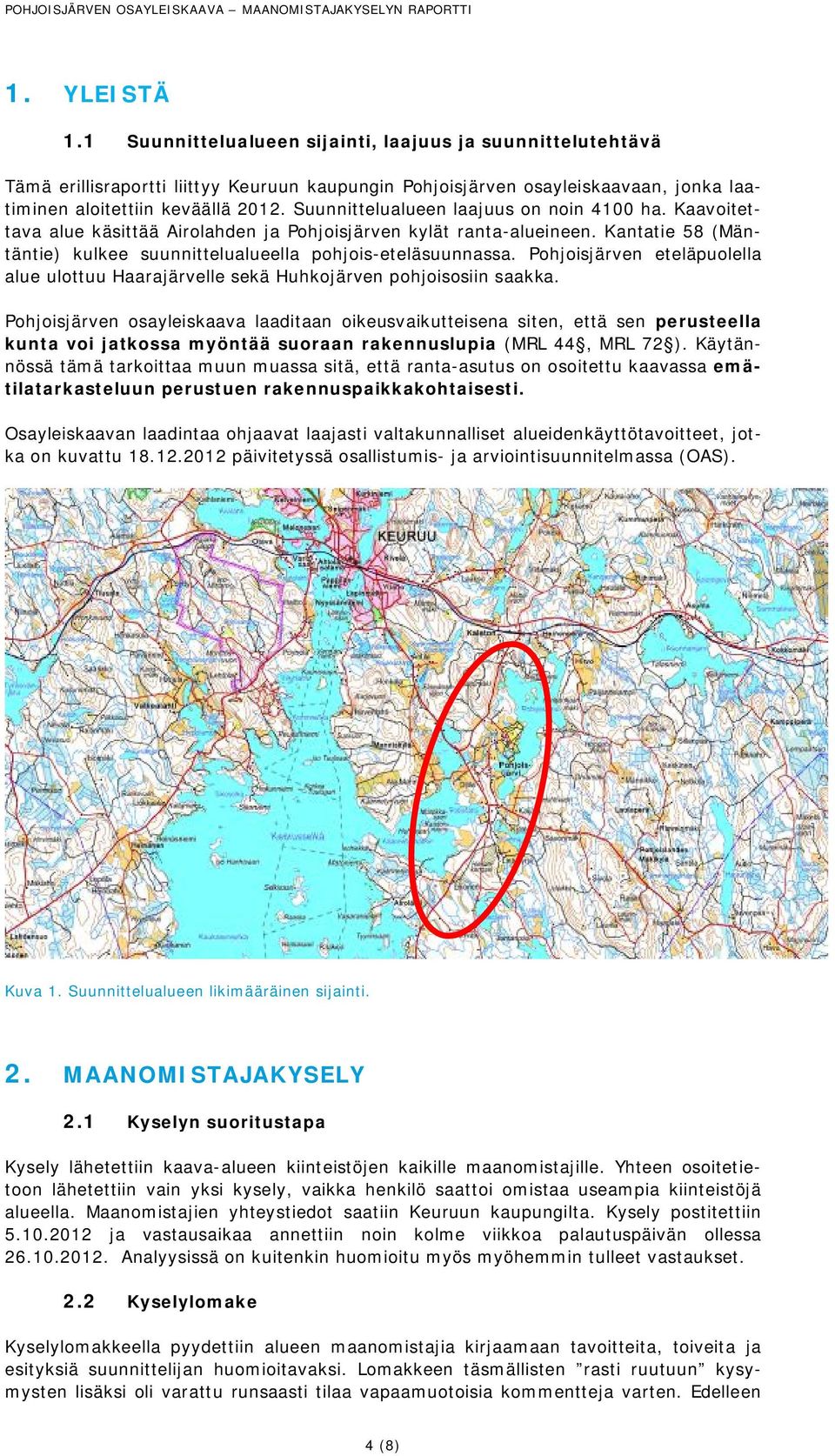 Suunnittelualueen laajuus on noin 4100 ha. Kaavoitettava alue käsittää Airolahden ja Pohjoisjärven kylät ranta-alueineen. Kantatie 58 (Mäntäntie) kulkee suunnittelualueella pohjois-eteläsuunnassa.