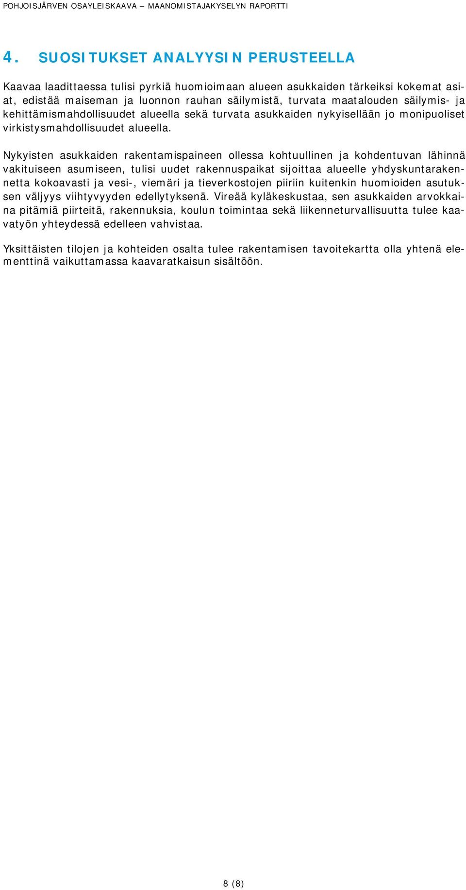 ja kehittämismahdollisuudet alueella sekä turvata asukkaiden nykyisellään jo monipuoliset virkistysmahdollisuudet alueella.