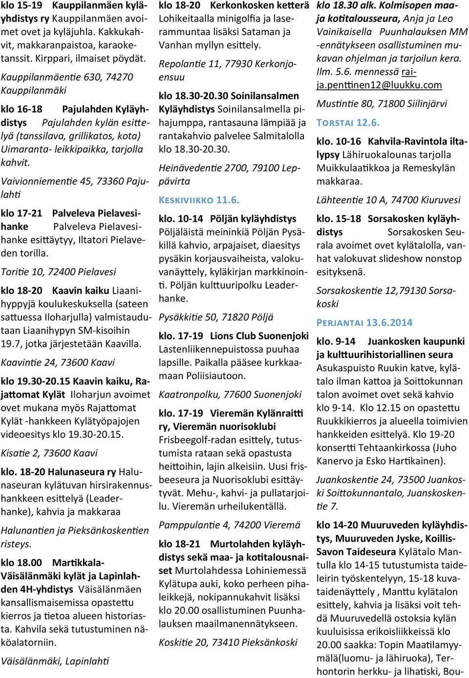 Vaivionniementie 45, 73360 Pajulahti klo 17-21 Palveleva Pielavesihanke Palveleva Pielavesihanke esittäytyy, Iltatori Pielaveden torilla.