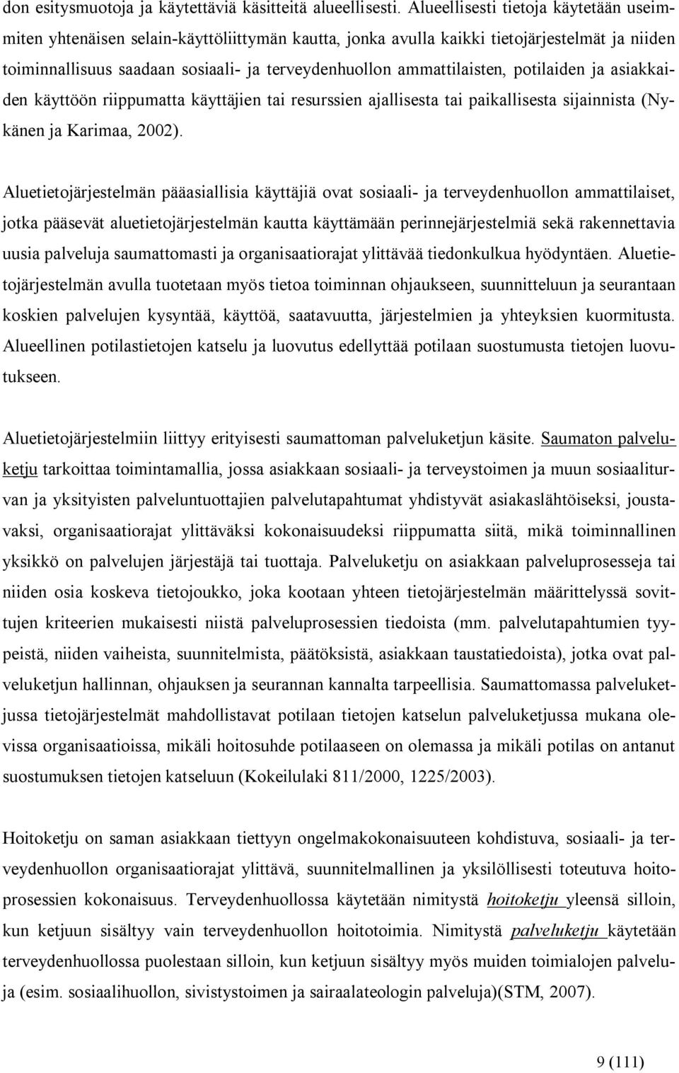 ammattilaisten, potilaiden ja asiakkaiden käyttöön riippumatta käyttäjien tai resurssien ajallisesta tai paikallisesta sijainnista (Nykänen ja Karimaa, 2002).