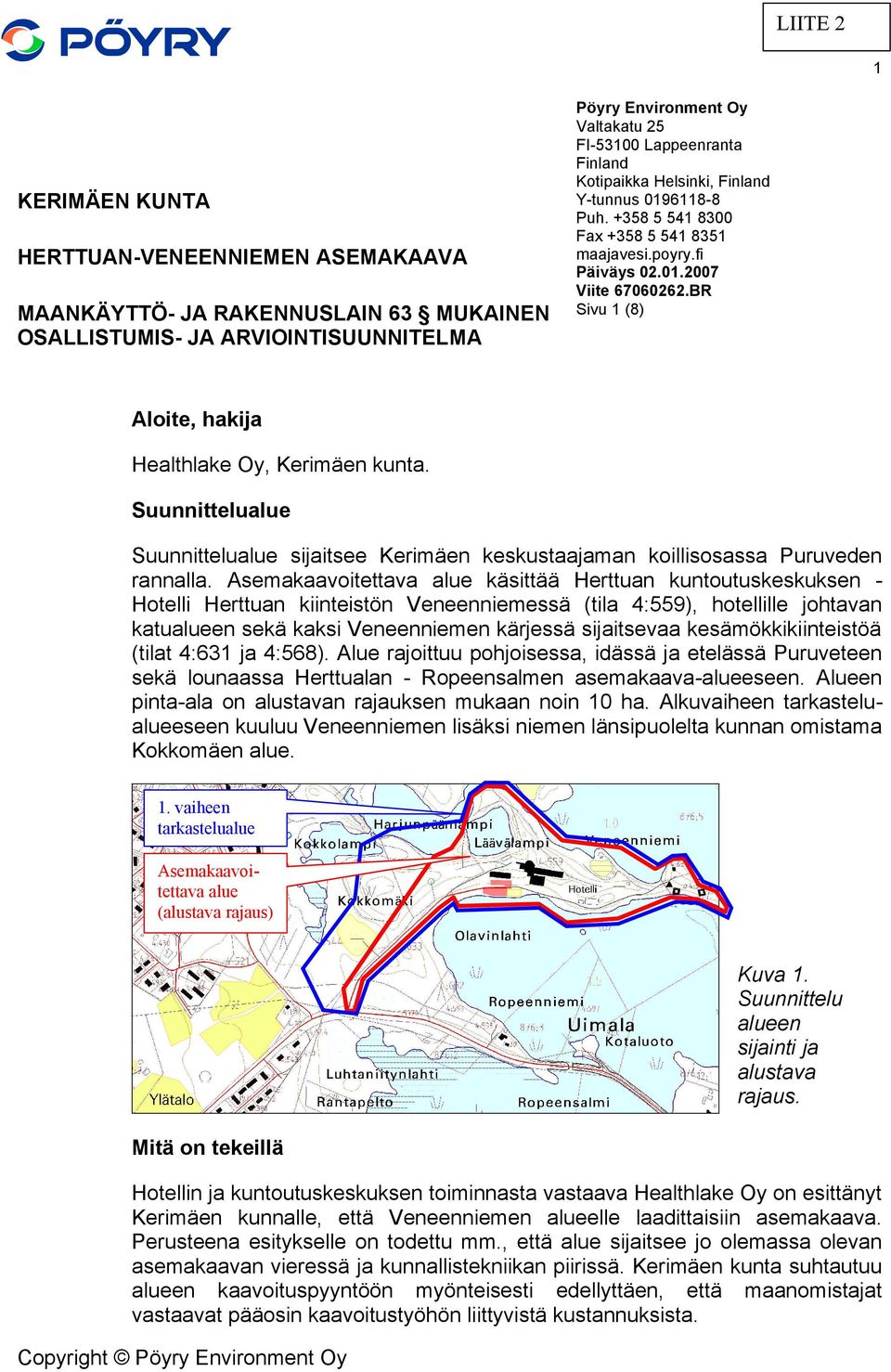 BR Sivu 1 (8) Aloite, hakija Healthlake Oy, Kerimäen kunta. Suunnittelualue Suunnittelualue sijaitsee Kerimäen keskustaajaman koillisosassa Puruveden rannalla.