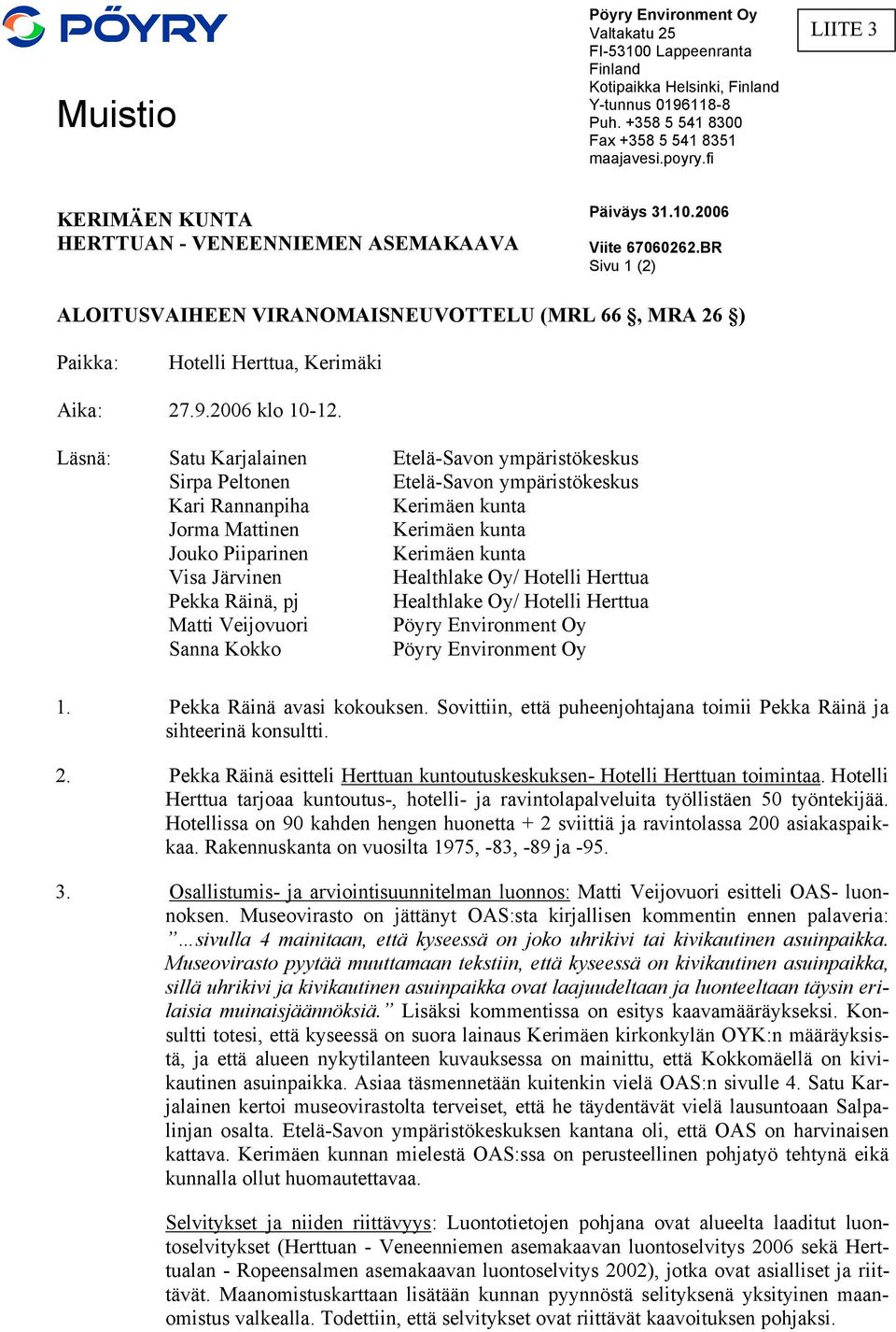 BR Sivu 1 (2) ALOITUSVAIHEEN VIRANOMAISNEUVOTTELU (MRL 66, MRA 26 ) Paikka: Hotelli Herttua, Kerimäki Aika: 27.9.2006 klo 10-12.