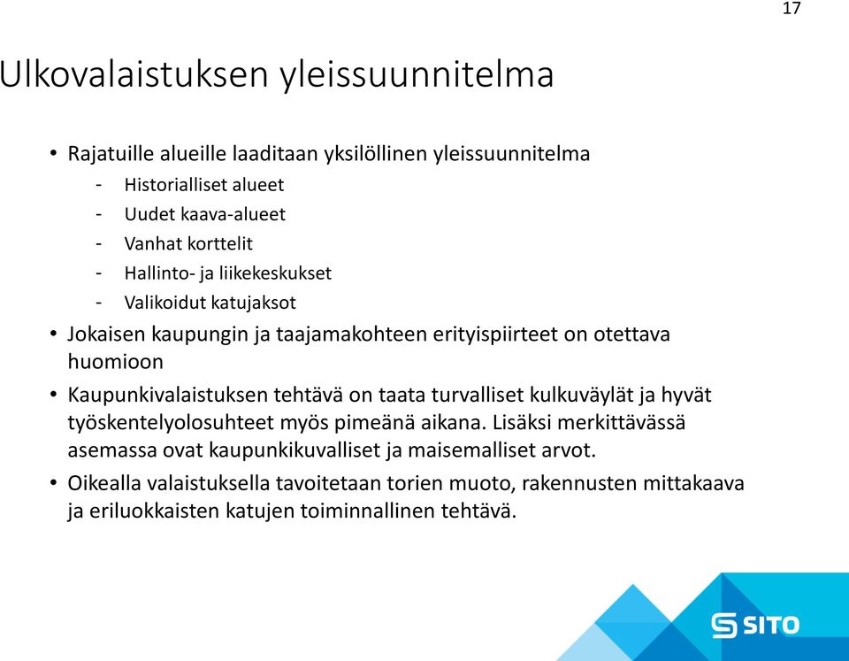 Kaupunkivalaistuksen tehtävä on taata turvalliset kulkuväylät ja hyvät työskentelyolosuhteet myös pimeänä aikana.