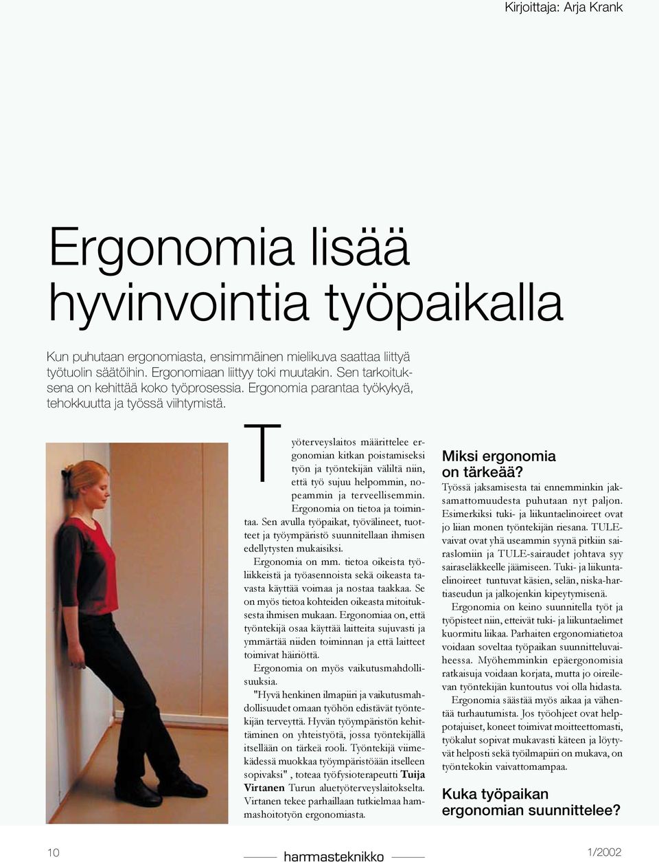 Työterveyslaitos määrittelee ergonomian kitkan poistamiseksi työn ja työntekijän väliltä niin, että työ sujuu helpommin, nopeammin ja terveellisemmin. Ergonomia on tietoa ja toimintaa.