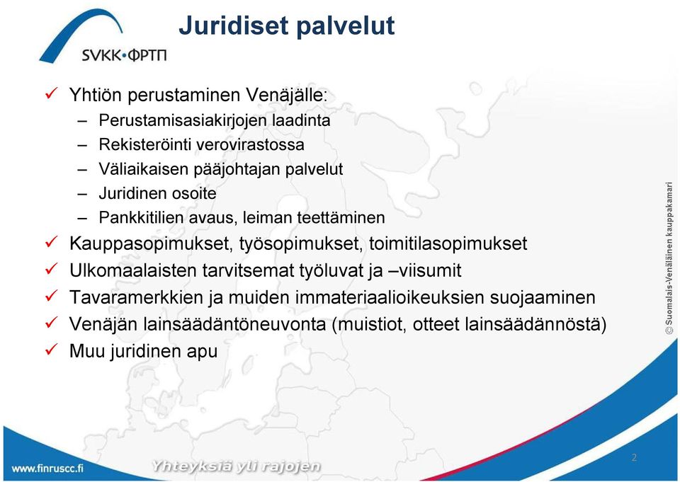 työsopimukset, toimitilasopimukset Ulkomaalaisten tarvitsemat työluvat ja viisumit Tavaramerkkien ja muiden