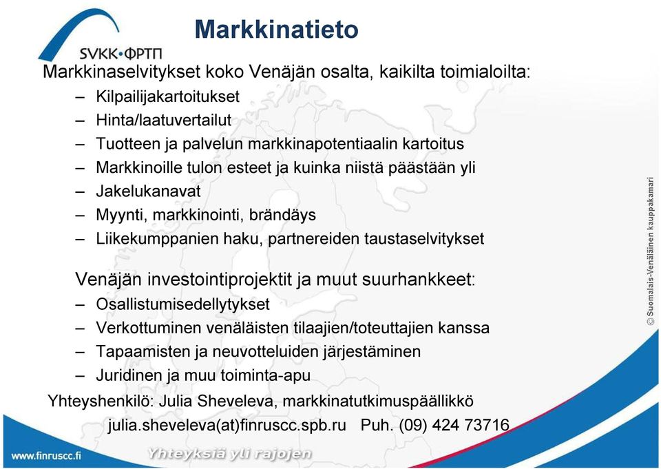 partnereiden taustaselvitykset Venäjän investointiprojektit ja muut suurhankkeet: Osallistumisedellytykset Verkottuminen venäläisten tilaajien/toteuttajien