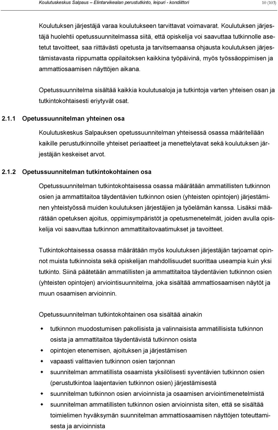 järjestämistavasta riippumatta oppilaitoksen kaikkina työpäivinä, myös työssäoppimisen ja ammattiosaamisen näyttöjen aikana.