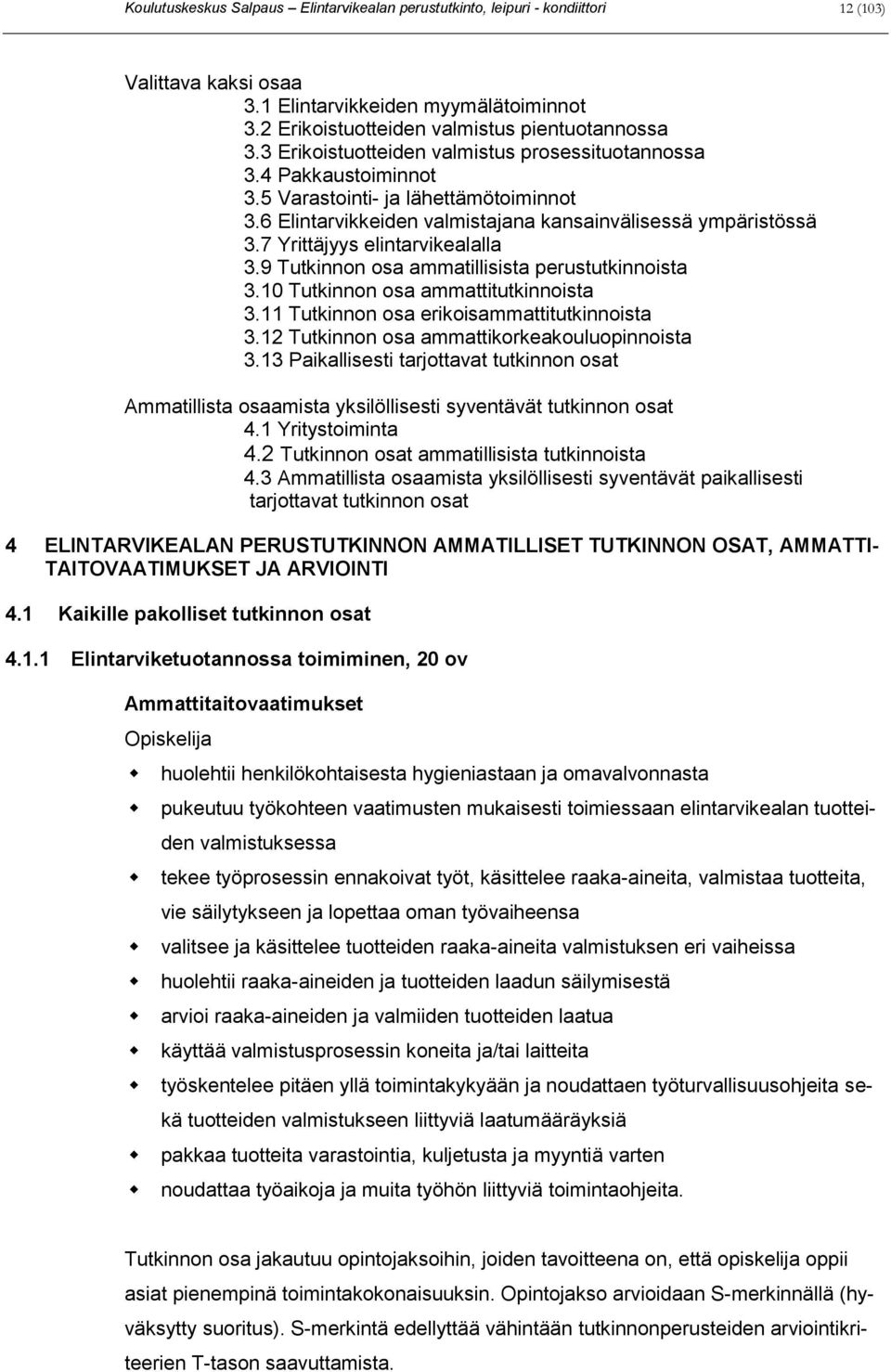 7 Yrittäjyys elintarvikealalla 3.9 Tutkinnon osa ammatillisista perustutkinnoista 3.10 Tutkinnon osa ammattitutkinnoista 3.11 Tutkinnon osa erikoisammattitutkinnoista 3.