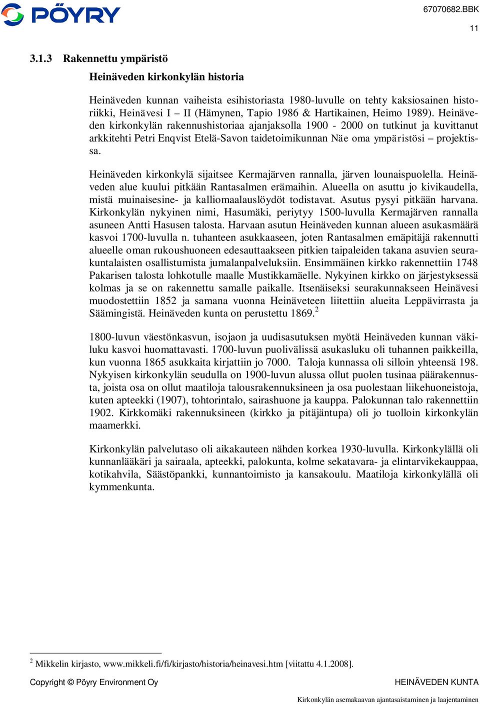 Heinäveden kirkonkylän rakennushistoriaa ajanjaksolla 1900-2000 on tutkinut ja kuvittanut arkkitehti Petri Enqvist Etelä-Savon taidetoimikunnan Näe oma ympäristösi projektissa.