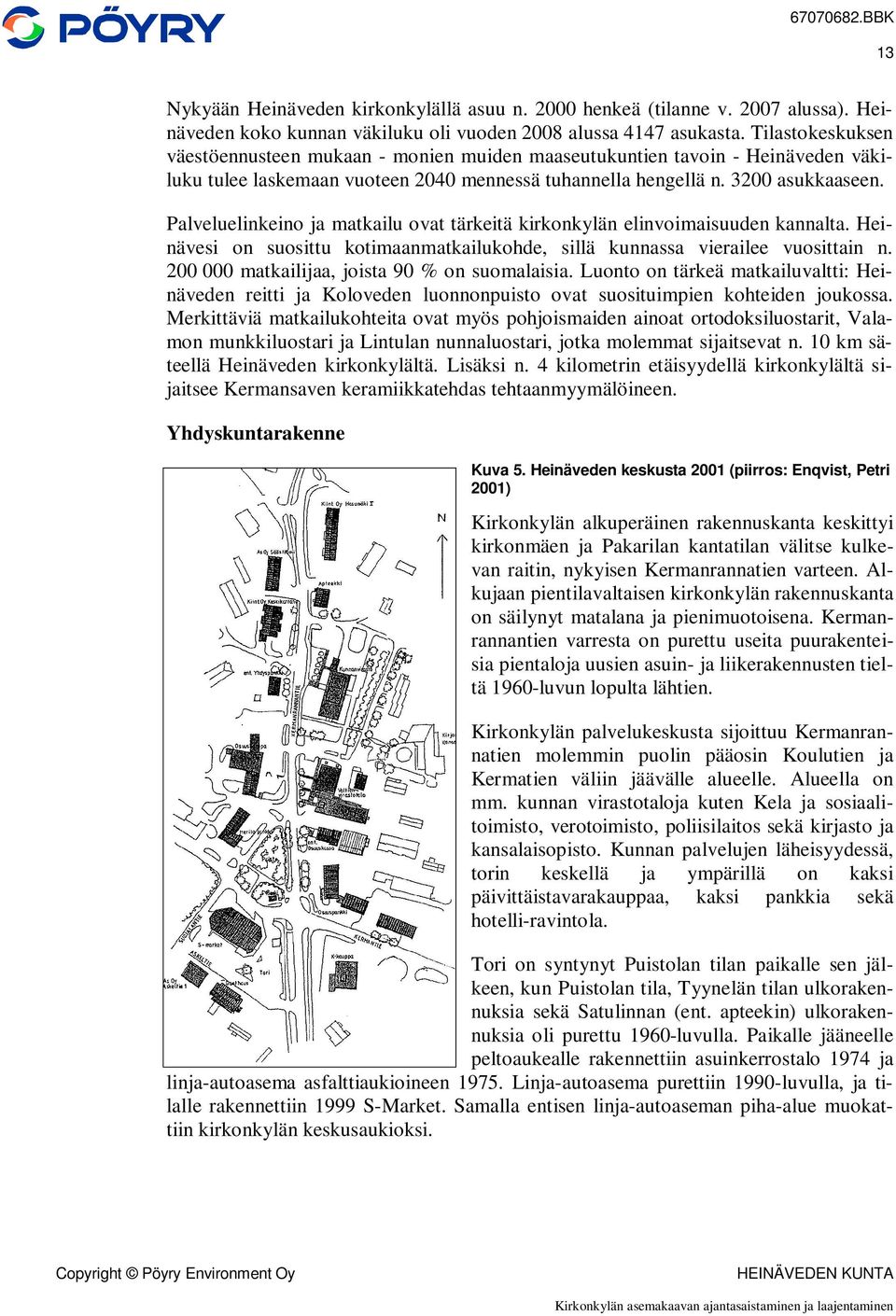 Palveluelinkeino ja matkailu ovat tärkeitä kirkonkylän elinvoimaisuuden kannalta. Heinävesi on suosittu kotimaanmatkailukohde, sillä kunnassa vierailee vuosittain n.