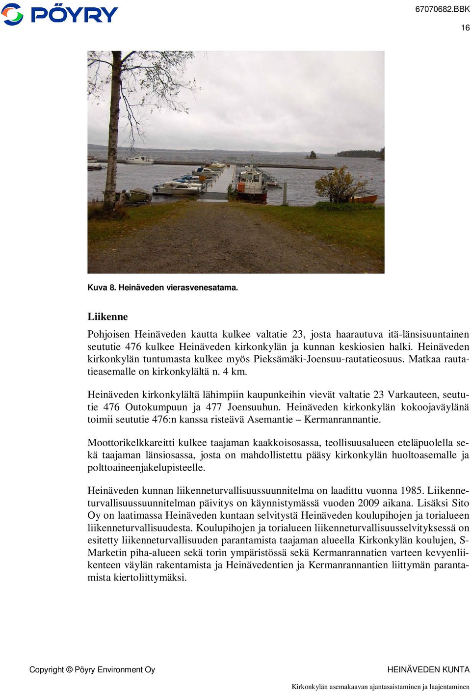 Heinäveden kirkonkylän tuntumasta kulkee myös Pieksämäki-Joensuu-rautatieosuus. Matkaa rautatieasemalle on kirkonkylältä n. 4 km.